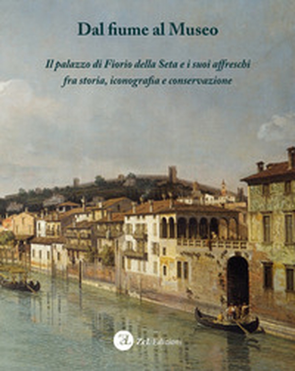Dal fiume al museo. Il palazzo di Fiorio della Seta e i suoi affreschi fra storia, iconografia e conservazione - Librerie.coop Dal fiume al museo. Il palazzo di Fiorio della Seta e i suoi affreschi fra storia, iconografia e conservazione - Librerie.coop