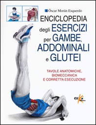 Enciclopedia degli esercizi per gambe, addominali e glutei. Tavole anatomiche, biomeccanica e corretta esecuzione - Librerie.coop Enciclopedia degli esercizi per gambe, addominali e glutei. Tavole anatomiche, biomeccanica e corretta esecuzione - Librerie.coop