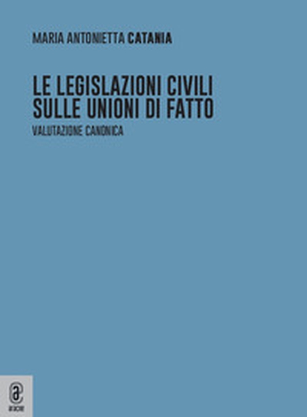Le legislazioni civili sulle unioni di fatto. Valutazione canonica - Librerie.coop Le legislazioni civili sulle unioni di fatto. Valutazione canonica - Librerie.coop