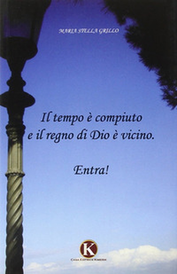 Il tempo è compiuto e il regno di Dio è vicino - Librerie.coop Il tempo è compiuto e il regno di Dio è vicino - Librerie.coop