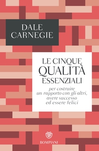 Le cinque qualità essenziali per costruire un rapporto con gli altri, avere successo ed essere felici - Librerie.coop