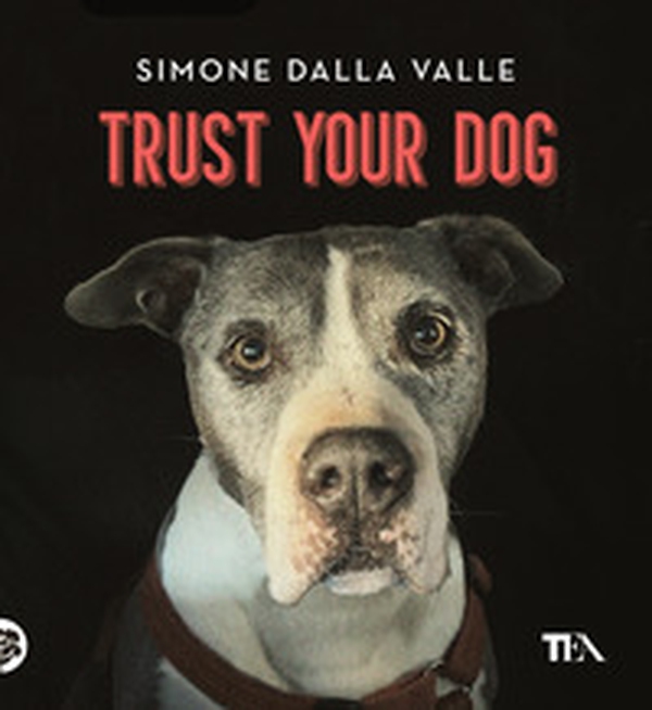 Trust your dog. Come costruire una relazione consapevole ed equilibrata con il proprio cane - Librerie.coop Trust your dog. Come costruire una relazione consapevole ed equilibrata con il proprio cane - Librerie.coop