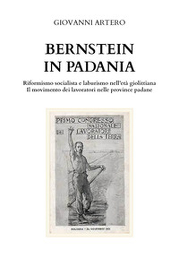 Bernstein in Padania. Riformismo socialista e laburismo nell'età giolittina. Il movimento dei lavoratori nelle province padane - Librerie.coop Bernstein in Padania. Riformismo socialista e laburismo nell'età giolittina. Il movimento dei lavoratori nelle province padane - Librerie.coop
