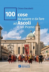 100 cose da sapere e da fare ad Ascoli e nel Piceno - Librerie.coop 100 cose da sapere e da fare ad Ascoli e nel Piceno - Librerie.coop