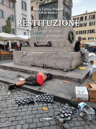 Restituzione. Dialogo su resti, eredità, gratitudini - Librerie.coop Restituzione. Dialogo su resti, eredità, gratitudini - Librerie.coop