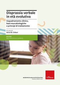 Disprassia verbale in età evolutiva. Inquadramento clinico, basi neurobiologiche e principi di trattamento - Librerie.coop