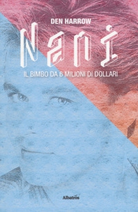 Nani. Il bimbo da 6 milioni di dollari - Librerie.coop