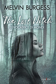 The Lost Witch. L'evocatrice di mondi - Librerie.coop