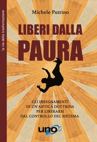 Liberi dalla paura. Gli insegnamenti di un'antica dottrina per liberarsi dal controllo del sistema - Librerie.coop