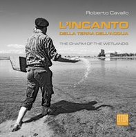 L'incanto della terra dell'acqua-The charm of the Wetlands - Librerie.coop