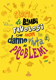 Storie di bimbi favolosi che non la danno vinta ai problemi - Librerie.coop Storie di bimbi favolosi che non la danno vinta ai problemi - Librerie.coop