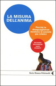 La misura dell'anima. Perché le diseguaglianze rendono le società più infelici - Librerie.coop