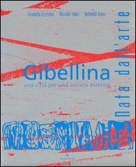 Gibellina. Nata dall'arte. Una città per una società estetica - Librerie.coop