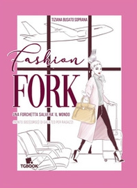 Fashion fork. Una forchetta salverà il mondo - Librerie.coop