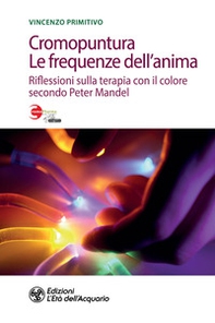 Cromopuntura. Le frequenze dell'anima. Riflessioni sulla terapia con il colore secondo Peter Mandel - Librerie.coop Cromopuntura. Le frequenze dell'anima. Riflessioni sulla terapia con il colore secondo Peter Mandel - Librerie.coop