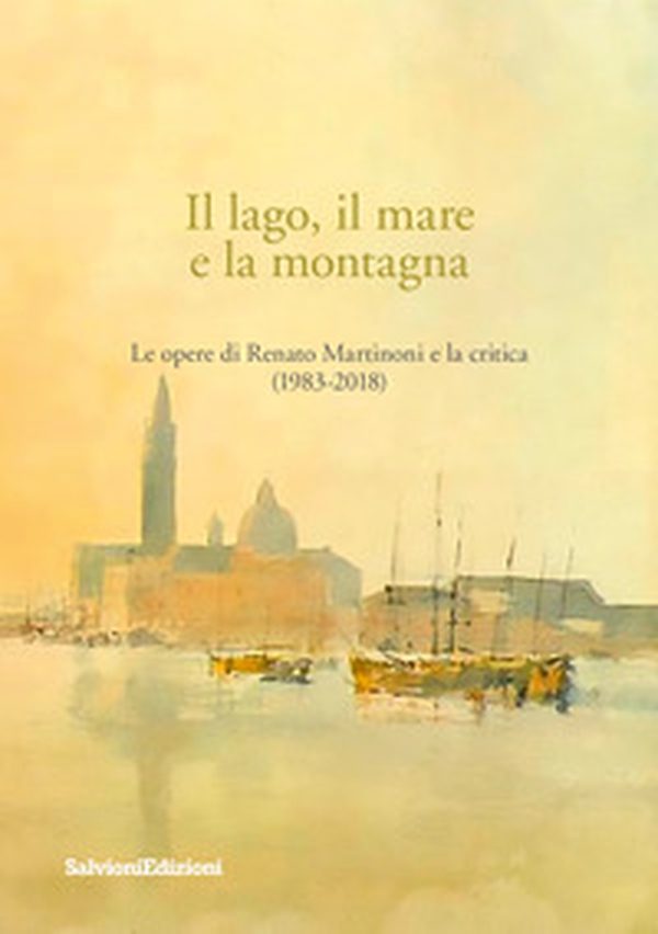 Il lago, il mare e la montagna. Le opere di Renato Martinoni e la critica (1983-2018) - Librerie.coop Il lago, il mare e la montagna. Le opere di Renato Martinoni e la critica (1983-2018) - Librerie.coop