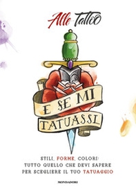 E se mi tatuassi... Stili, forme, colori: tutto quello che devi sapere per scegliere il tuo tatuaggio - Librerie.coop