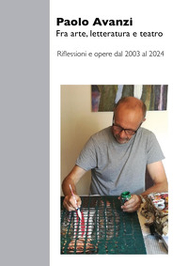 Fra arte, letteratura e teatro. Riflessioni e opere dal 2003 al 2024 - Librerie.coop Fra arte, letteratura e teatro. Riflessioni e opere dal 2003 al 2024 - Librerie.coop