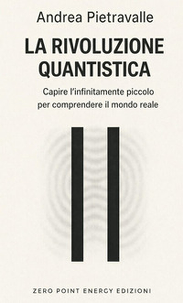 La rivoluzione quantistica. Capire l'infinitamente piccolo per comprendere il mondo reale - Librerie.coop
