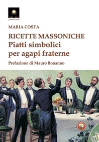 Ricette massoniche. Piatti simbolici per agapi fraterne - Librerie.coop