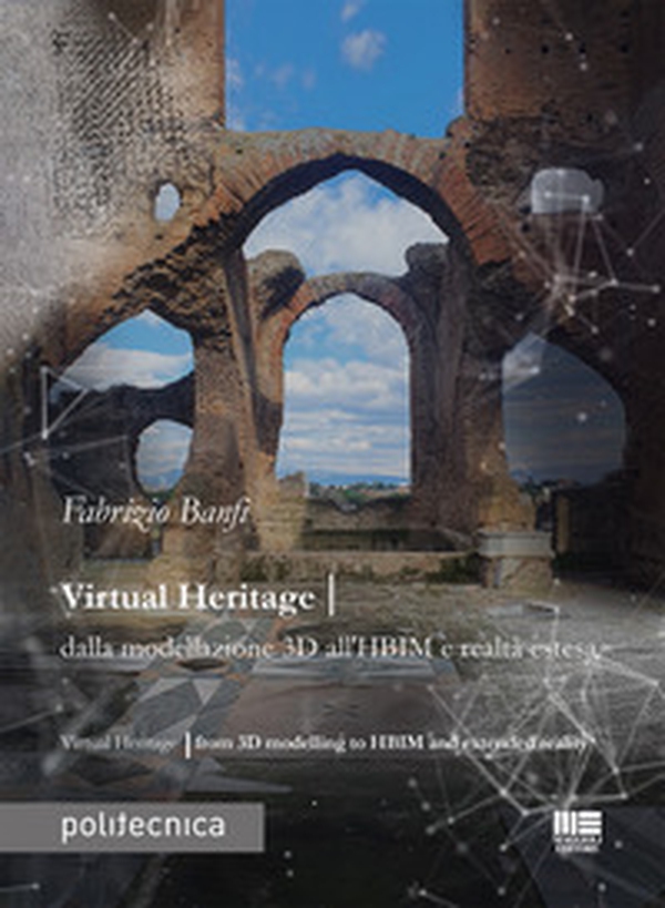 Virtual heritage. Dalla modellazione 3D all'HBIM e realtà estesa - Librerie.coop Virtual heritage. Dalla modellazione 3D all'HBIM e realtà estesa - Librerie.coop