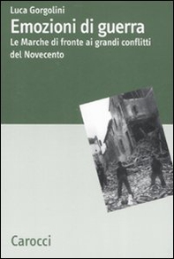 Emozioni di guerra. Le Marche di fronte ai conflitti del Novecento - Librerie.coop
