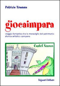 Giocaimpara al museo. Viaggio fantastico nel patrimonio storico-artistico campano - Librerie.coop