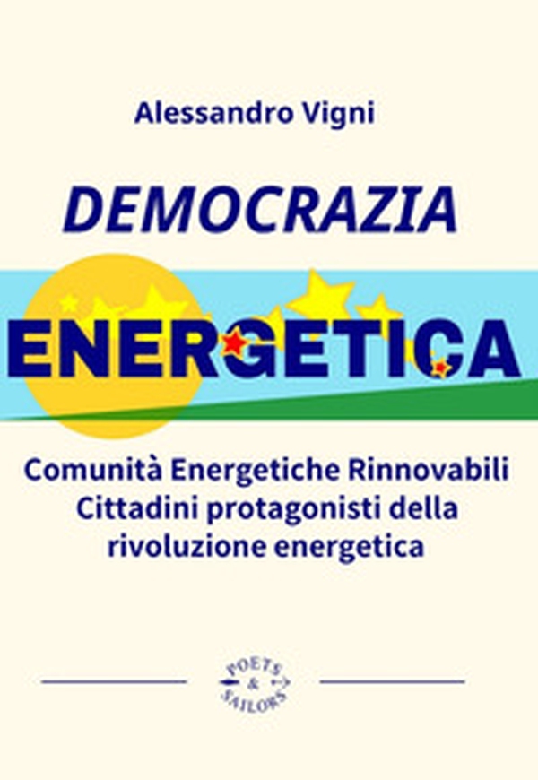 Democrazia Energetica. Comunità Energetiche Rinnovabili. Cittadini protagonisti della rivoluzione energetica - Librerie.coop Democrazia Energetica. Comunità Energetiche Rinnovabili. Cittadini protagonisti della rivoluzione energetica - Librerie.coop