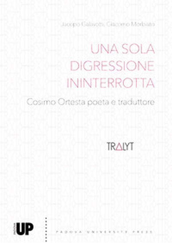 Una sola digressione ininterrotta. Cosimo Ortesta poeta e traduttore - Librerie.coop Una sola digressione ininterrotta. Cosimo Ortesta poeta e traduttore - Librerie.coop