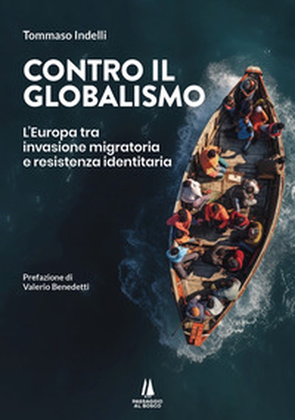 Contro il globalismo. L'Europa tra invasione migratoria e resistenza identitaria - Librerie.coop Contro il globalismo. L'Europa tra invasione migratoria e resistenza identitaria - Librerie.coop