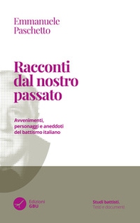 Racconti dal nostro passato. Avvenimenti, personaggi e aneddoti del battismo italiano - Librerie.coop