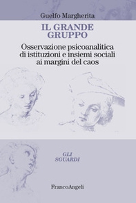 Il grande gruppo. Osservazione psicoanalitica di istituzioni e insiemi sociali ai margini del caos - Librerie.coop