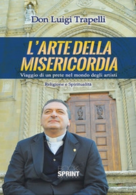 L'arte della misericordia. Viaggio di un prete nel mondo degli artisti - Librerie.coop