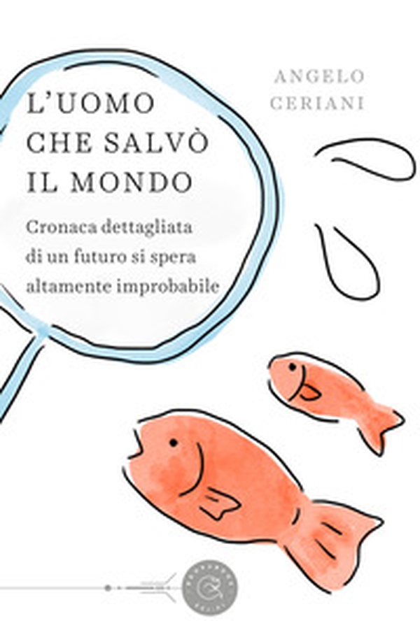 L'uomo che salvò il mondo. Cronaca dettagliata di un futuro si spera altamente improbabile - Librerie.coop L'uomo che salvò il mondo. Cronaca dettagliata di un futuro si spera altamente improbabile - Librerie.coop