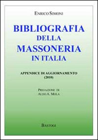 Bibliografia della massoneria in Italia. Appendice di aggiornamento - Librerie.coop