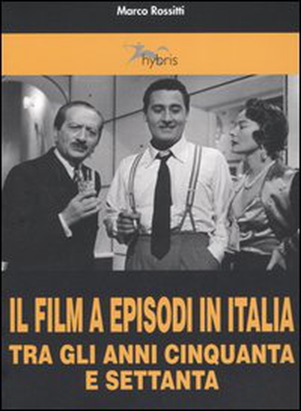 Il film a episodi in Italia tra gli anni Cinquanta e Settanta - Librerie.coop Il film a episodi in Italia tra gli anni Cinquanta e Settanta - Librerie.coop