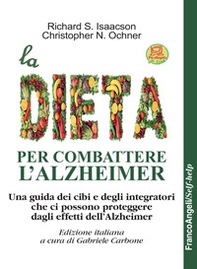La dieta per combattere l'Alzheimer. Una guida dei cibi e degli integratori che ci possono proteggere dagli effetti dell'Alzheimer - Librerie.coop