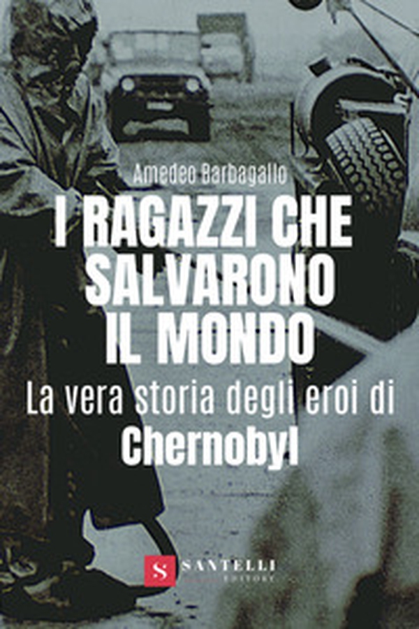I ragazzi che salvarono il mondo. La vera storia degli eroi di Chernobyl - Librerie.coop I ragazzi che salvarono il mondo. La vera storia degli eroi di Chernobyl - Librerie.coop