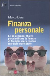 Finanza personale. Le 10 decisioni chiave per pianificare le finanze di famiglia senza contare sull'aiuto dello stato - Librerie.coop