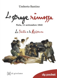 La strage rimossa. Nola, 11 settembre 1943. La Sicilia e la Resistenza - Librerie.coop