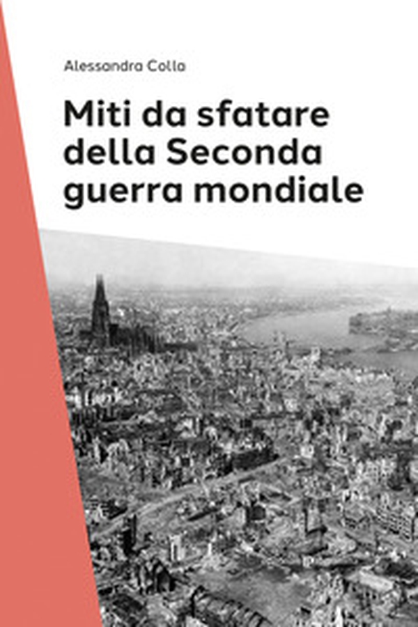 Miti da sfatare della seconda guerra mondiale - Librerie.coop Miti da sfatare della seconda guerra mondiale - Librerie.coop