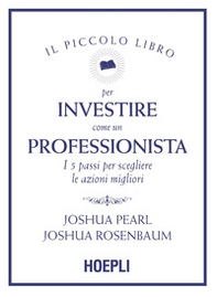 Il piccolo libro per investire come un professionista. I 5 passi per scegliere le azioni migliori - Librerie.coop Il piccolo libro per investire come un professionista. I 5 passi per scegliere le azioni migliori - Librerie.coop