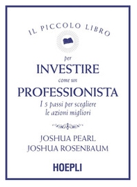 Il piccolo libro per investire come un professionista. I 5 passi per scegliere le azioni migliori - Librerie.coop