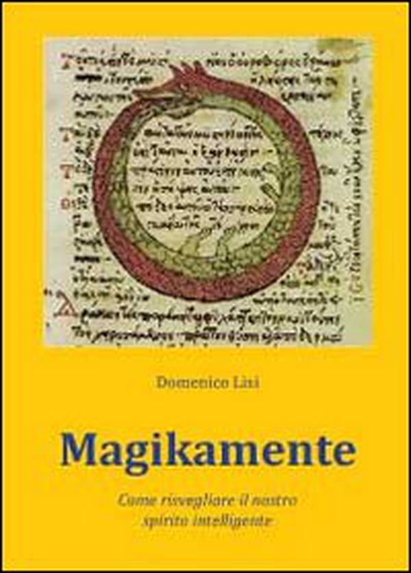 Magikamente. Come risvegliare il nostro spirito intelligente - Librerie.coop Magikamente. Come risvegliare il nostro spirito intelligente - Librerie.coop