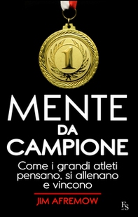 Mente da campione. Come i grandi atleti pensano, si allenano e vincono - Librerie.coop