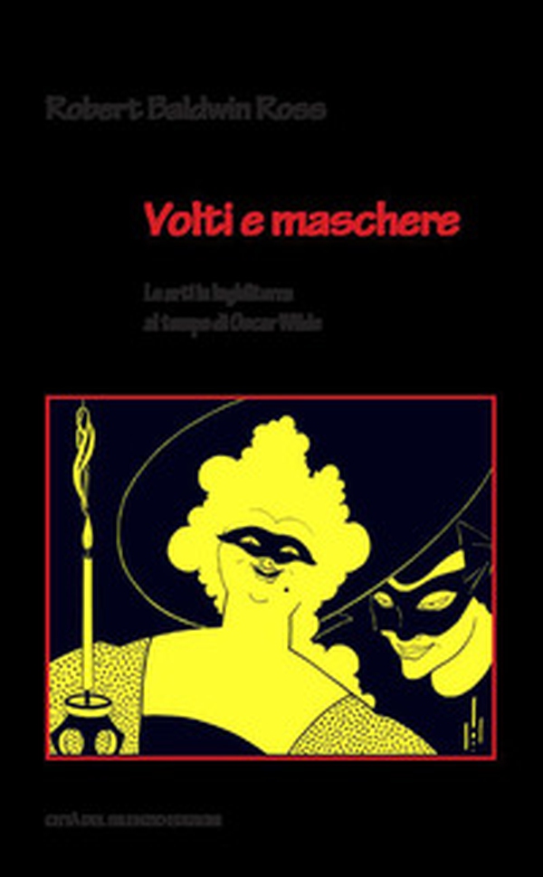 Volti e maschere. Le arti in Inghilterra al tempo di Oscar Wilde - Librerie.coop Volti e maschere. Le arti in Inghilterra al tempo di Oscar Wilde - Librerie.coop