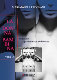 La donna bambina. Migrante, la psiche incontrò il corpo - Librerie.coop