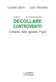 Decollare controvento. Cronache dalla galassia Puglia - Librerie.coop