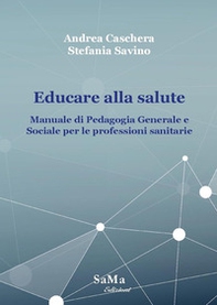 Educare alla salute. Manuale di pedagogia generale e sociale per le professioni sanitarie - Librerie.coop Educare alla salute. Manuale di pedagogia generale e sociale per le professioni sanitarie - Librerie.coop