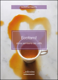 Eccitami! Storia semiseria del caffè - Librerie.coop